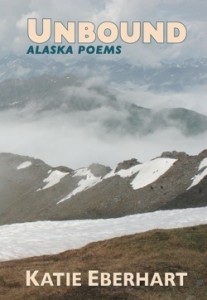Unbound: Alaska Poems by Katie Eberhart